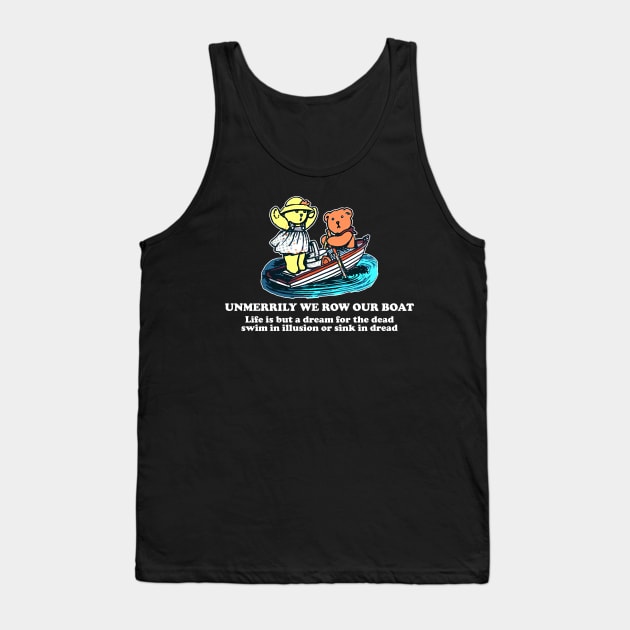 Unmerrily We Row Our Boat Life Is But A Dream For The D.ead Tank Top by Osangen